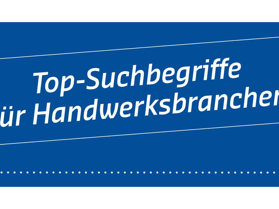 So werden Sie im Internet gefunden: Top-Suchbegriffe für Handwerks-Branchen So werden Sie im Internet gefunden: Top-Suchbegriffe für Handwerks-Branchen