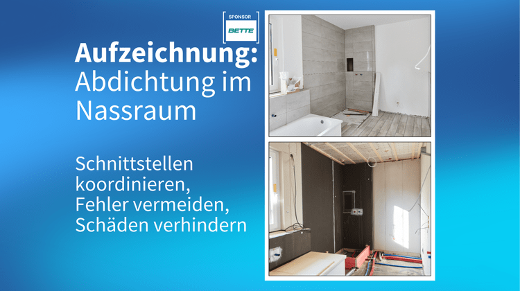 Webinar-Aufzeichnung: Abdichtung im Nassraum - Schnittstellen koordinieren, Fehler vermeiden, Schäden verhindern Webinar-Aufzeichnung: Abdichtung im Nassraum - Schnittstellen koordinieren, Fehler vermeiden, Schäden verhindern
