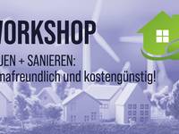 Bauen und Sanieren - klimafreundlich und wirtschaftlich