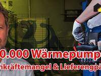 500.000 Wärmepumpen - Lieferengpässe und Fachkräftemangel