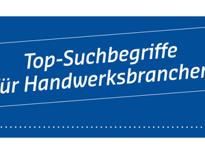 So werden Sie im Internet gefunden: Top-Suchbegriffe für Handwerks-Branchen