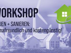 Bauen und Sanieren - klimafreundlich und wirtschaftlich